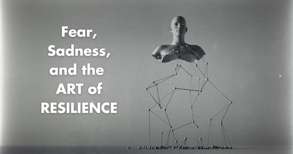 fear, sadness, and the art of resilience image